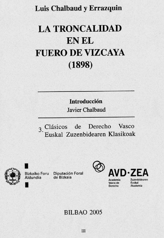 La troncalidad en el Fuero de Vizcaya (1898). Fuente: Chalbaud, Luis. La troncalidad en el Fuero de Vizcaya (1898). Bilbao: Diputación Foral de Bizkaia-Academia Vasca de Derecho, 2005, portada.