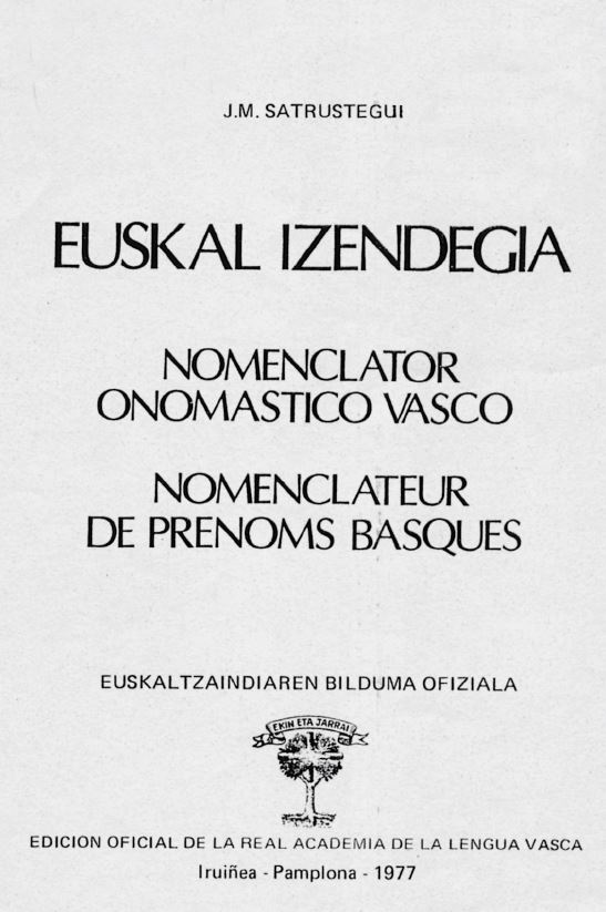 Euskal izendegiak. Fuente: Satrustegui, José M.ª. Euskal Izendegia. Iruiñea-Pamplona: Euskaltzaindia, 1977, cubierta.